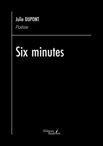 Couverture du livre « Six minutes » de Julie Dupont aux éditions Baudelaire