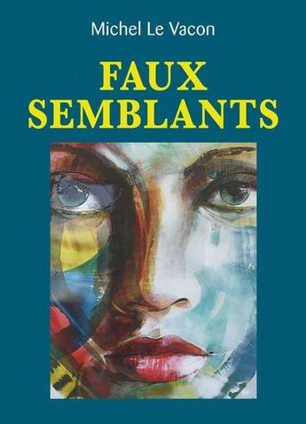 Couverture du livre « Faux semblants » de Michel Le Vacon aux éditions Librinova