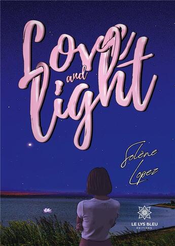 Couverture du livre « Love and light » de Epouse Lopez S L. aux éditions Le Lys Bleu