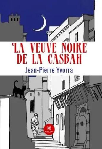 Couverture du livre « La veuve noire de la casbah » de Jean-Pierre Yvorra aux éditions Le Lys Bleu