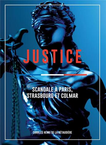 Couverture du livre « Justice: Scandale à Paris. Strasbourg et Colmar » de Charles-Henri De La Petaudiere aux éditions Bookelis