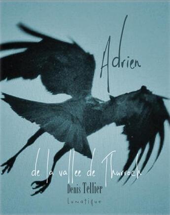 Couverture du livre « Adrien de la vallée de Thurroch » de Denis Tellier aux éditions Lunatique