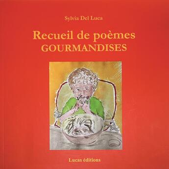 Couverture du livre « Recueil de poèmes Gourmandises » de Sylvia Del Luca aux éditions Lucas Editions