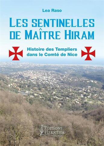 Couverture du livre « Les sentinelles de Maître Hiram ; histoire des Templiers dans le Comté de Nice » de Lea Raso Della Volta aux éditions Hermesia