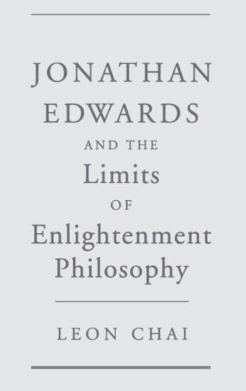 Couverture du livre « Jonathan Edwards and the Limits of Enlightenment Philosophy » de Chai Leon aux éditions Oxford University Press Usa