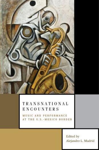 Couverture du livre « Transnational Encounters: Music and Performance at the U.S.-Mexico Bor » de Alejandro L Madrid aux éditions Oxford University Press Usa