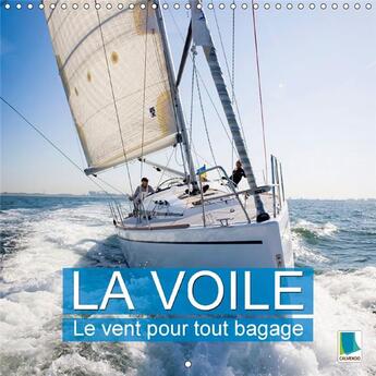 Couverture du livre « La voile le vent pour tout bagage calendrier mural 2018 300 - une croisiere est une aventure » de Calvendo aux éditions Calvendo