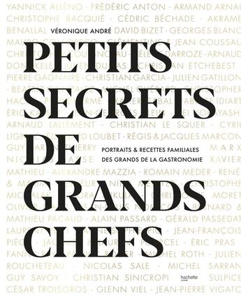 Couverture du livre « Petits secrets de grands chefs : portraits & recettes familiales des grands de la gastronomie » de Veronique Andre aux éditions Hachette Pratique