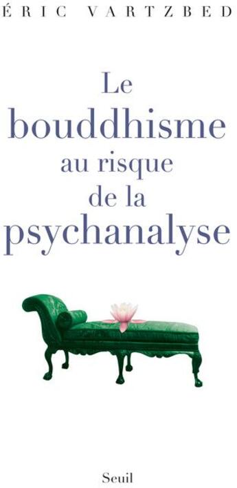 Couverture du livre « Le bouddhisme au risque de la psychanalyse » de Eric Vartzbed aux éditions Seuil