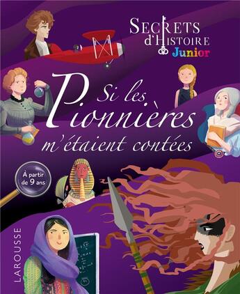 Couverture du livre « Secrets d'histoire junior ; si les pionnières m'étaient contées » de  aux éditions Larousse