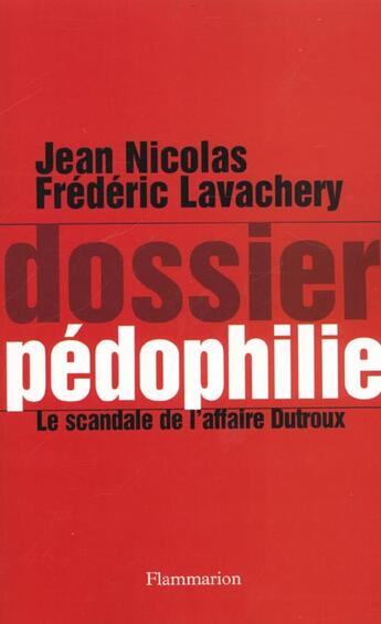 Couverture du livre « Dossier pédophilie ; le scandale de l'affaire Dutroux » de Jean Nicolas et Frederic Lavachery aux éditions Flammarion