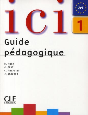 Couverture du livre « ICI : niveau 1 ; A1 ; guide pédagogique » de Dominique Abry aux éditions Cle International