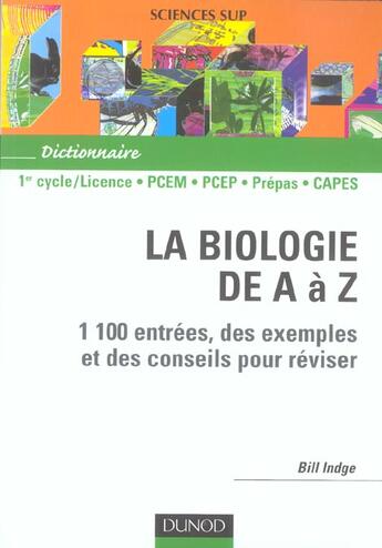 Couverture du livre « La biologie de a a z ; 1100 entrees, des exemples et des conseils pour reviser ; 1e cycle/licence, pcem, pcep, prepas, c » de Bill Indge aux éditions Dunod