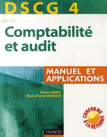 Couverture du livre « Dscg 4 ; comptabilité et audit ; manuel et applications » de Robert Obert et Marie-Pierre Mairesse aux éditions Dunod