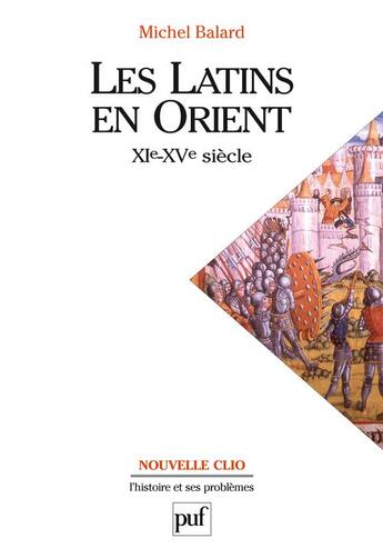 Couverture du livre « Les latins en orient ; XIe-XVe siècle » de Michel Balard aux éditions Puf