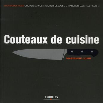 Couverture du livre « Couteaux de cuisine ; couper, émincer, hacher, désosser, tailler, trancher... » de Lumb Mariane aux éditions Eyrolles