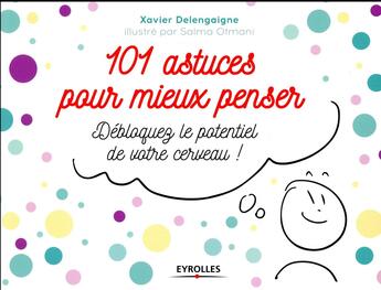 Couverture du livre « 101 astuces pour mieux penser » de Xavier Delengaigne aux éditions Eyrolles