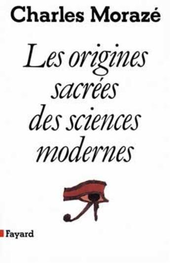 Couverture du livre « Les Origines sacrées des sciences modernes » de Charles Morazé aux éditions Fayard