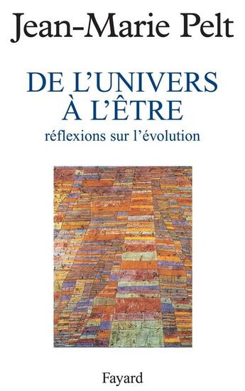 Couverture du livre « De l'univers à l'être ; réflexions sur l'évolution » de Jean-Marie Pelt aux éditions Fayard