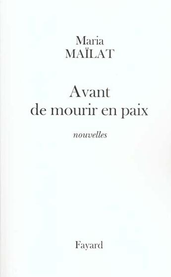 Couverture du livre « Avant de mourir en paix : nouvelles » de Maria Mailat aux éditions Fayard