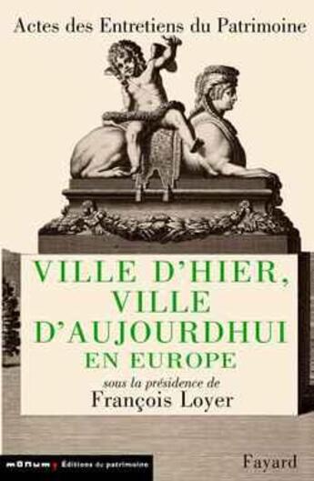 Couverture du livre « Ville d'hier, ville d'aujourd'hui en europe - entretiens du patrimoine 2000 » de Francois Loyer aux éditions Fayard