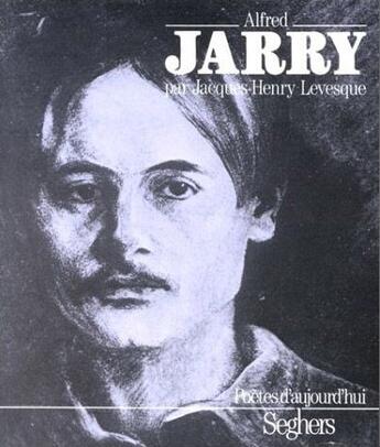 Couverture du livre « Alfred Jarry » de Jacques-Henry Levesque aux éditions Seghers