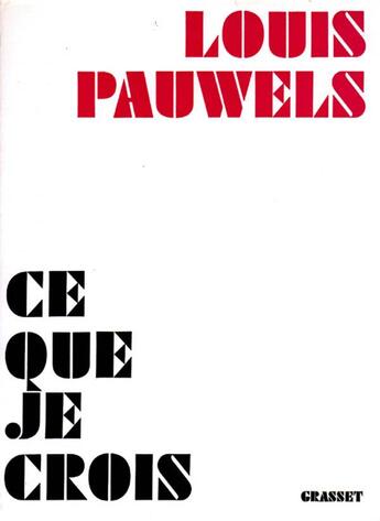 Couverture du livre « Ce que je crois » de Louis Pauwels aux éditions Grasset