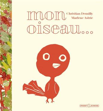 Couverture du livre « Mon oiseau... » de Christian Demilly et Marlene Astrie aux éditions Grasset