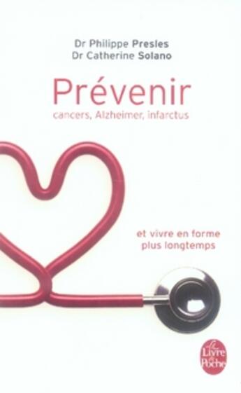 Couverture du livre « Prévenir ; cancers, alzheimer, infarctus et vivre en forme plus longtemps » de Solano/Presles aux éditions Le Livre De Poche