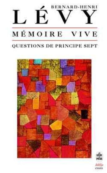 Couverture du livre « Mémoire vive (Questions de principe 7) : Inédit » de Bernard-Henri Levy aux éditions Le Livre De Poche