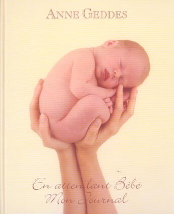 Couverture du livre « En attendant bébé ; mon journal » de Anne Geddes aux éditions Hors Collection