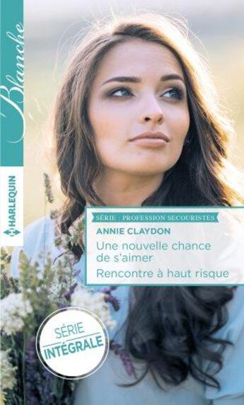 Couverture du livre « Une nouvelle chance de s'aimer ; rencontre à haut risque » de Annie Claydon aux éditions Harlequin