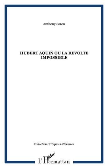 Couverture du livre « Hubert aquin ou la revolte impossible » de Anthony Soron aux éditions Editions L'harmattan