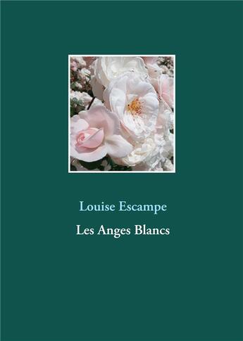 Couverture du livre « Les anges blancs » de Louise Escampe aux éditions Books On Demand