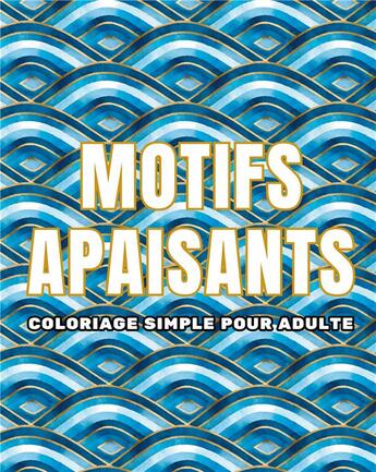 Couverture du livre « Motifs apaisants : Coloriage simple pour adulte » de Carnet De Couleur Chromathérapie aux éditions Books On Demand