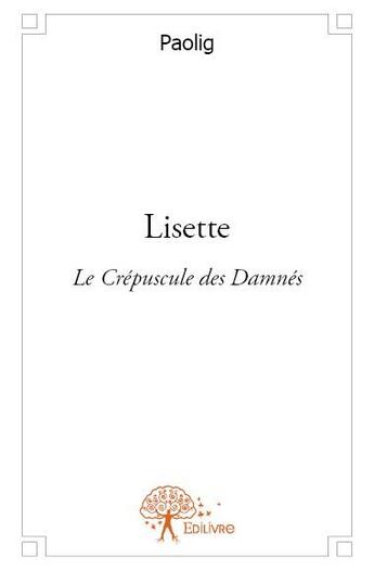 Couverture du livre « Lisette ; le crépuscule des damnés » de Paolig aux éditions Edilivre