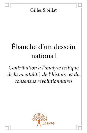 Couverture du livre « Ébauche d'un dessein national » de Gilles Sibillat aux éditions Edilivre