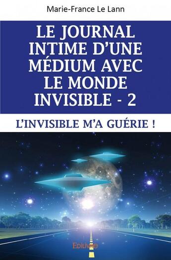 Couverture du livre « Le journal intime d'une medium avec le monde invisible Tome 2 » de Marie-France Le Lann aux éditions Edilivre