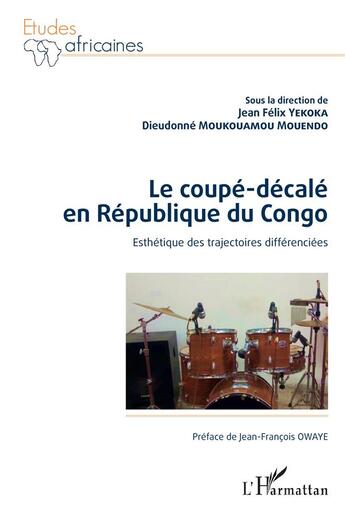 Couverture du livre « Le coupé-décalé en République du Congo : esthétique des trajectoires différenciées » de Jean-Felix Yekoka et Dieudonne Moukouamou Mouendo aux éditions L'harmattan