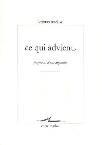 Couverture du livre « Ce qui advient ; fragments d'une approche » de Kostas Axelos aux éditions Encre Marine