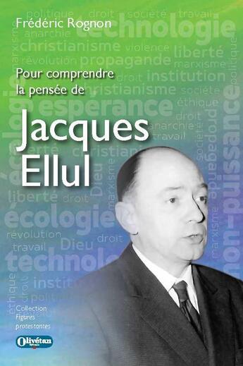 Couverture du livre « Pour comprendre la pensée de Jacques Ellul » de Frederic Rognon aux éditions Olivetan