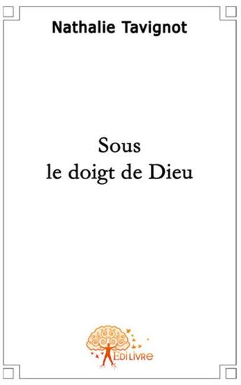 Couverture du livre « Sous le doigt de Dieu » de Nathalie Tavignot aux éditions Edilivre