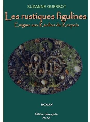 Couverture du livre « Les rustiques figulines ; l'énigme aux kaolins de kerpeis » de Suzanne Guerrot aux éditions Beaurepaire