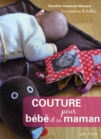 Couverture du livre « Couture pour bébé et sa maman » de Caroline Menard aux éditions Tutti Frutti