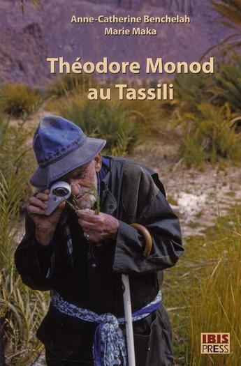 Couverture du livre « Théodore Monod au Tassili » de Anne-Catherine Benchelah et Marie Maka aux éditions Ibis Press