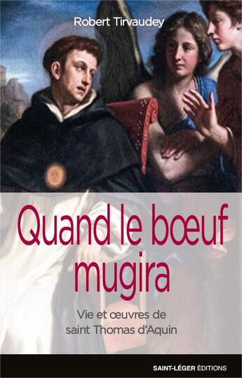 Couverture du livre « Quand le boeuf mugira ; vie et oeuvre de saint Thomas d'Aquin » de Robert Tirvaudey aux éditions Saint-leger