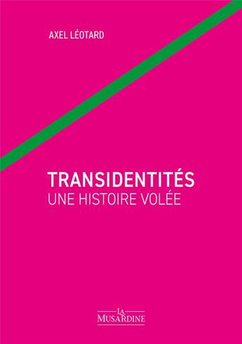 Couverture du livre « Transidentités : une histoire volée » de Axel Leotard aux éditions La Musardine