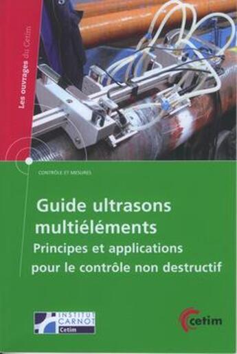 Couverture du livre « Guide ultrasons multiéléments ; principes et applications pour le contrôle non destructif » de Francois Berthelot et Jean-Yves Rolland et Benoit Dupont aux éditions Cetim