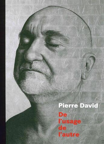 Couverture du livre « Pierre David ; de l'usage de l'autre » de  aux éditions Dilecta