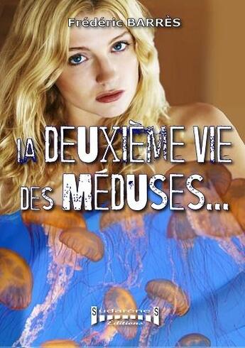 Couverture du livre « La deuxième vie des méduses » de Frederic Barres aux éditions Sudarenes